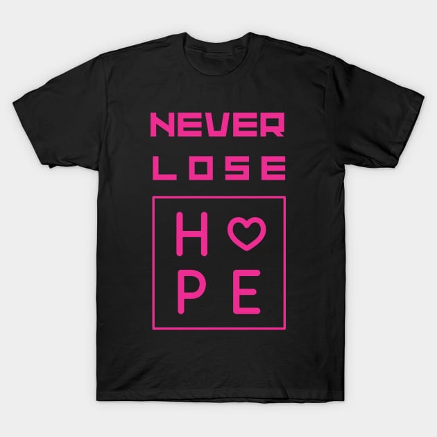 Never lose hope Pink motivational Saying T-Shirt by Hohohaxi